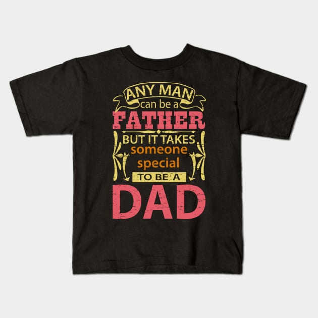 Any Man Can Be a Father But It Takes Someone Special To Be A Dad, Funny, Humor, Father's Day, World's Greatest Kids T-Shirt by ebayson74@gmail.com